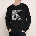 Read Books Drink Coffee Pet Dogs Fight Evil Bookworm Youth Long Sleeve Tee Read Books Drink Coffee Pet Dogs Fight Evil Bookworm Youth Long Sleeve Tee