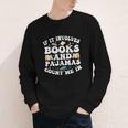 Reading Pajamas If It Involves Books And Pajamas Count Me In Youth Long Sleeve Tee