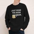 Teacher Quote Just Read The Book Bruh For Men Women Girls Kids Youth Long Sleeve Tee