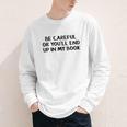 Be Careful Or You’Ll End Up In My Book Youth Long Sleeve Tee Be Careful Or You’Ll End Up In My Book Youth Long Sleeve Tee