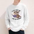 Cool Owl If You Need Me Owl Be Reading Book Students Youth Long Sleeve Tee