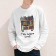 Librarian Book Return Cart This Is How I Roll Youth Long Sleeve Tee Librarian Book Return Cart This Is How I Roll Youth Long Sleeve Tee