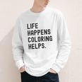 Life Happens Coloring Helps Life Happens Coloring Book Lover Youth Long Sleeve Tee Life Happens Coloring Helps Life Happens Coloring Book Lover Youth Long Sleeve Tee