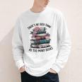 There Is No Such Thing As Too Many Books Lover Women Kids Youth Long Sleeve Tee