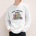 When I Think About Books I Touch My Shelf Book Reader Youth Long Sleeve Tee