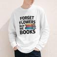 Women's Forget The Flowers Buy Me Books Book Lover Reader Youth Long Sleeve Tee