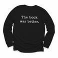 The Book Was Better Bookworm Impactful Distressed Quote Youth Long Sleeve Tee