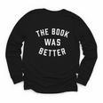 The Book Was Better Reading Literature Lover Youth Long Sleeve Tee