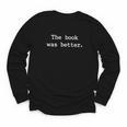 The Book Was Better Sarcastic Reader Statement Minimalist Youth Long Sleeve Tee