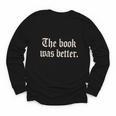 The Book Was Better Sarcastic Reader Statement Youth Long Sleeve Tee The Book Was Better Sarcastic Reader Statement Youth Long Sleeve Tee