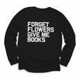 Book Lover Forget Flowers Give Me Books Youth Long Sleeve Tee Book Lover Forget Flowers Give Me Books Youth Long Sleeve Tee