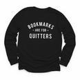 Bookmarks Are For Quitters Book Lover Reading Bookworm Youth Long Sleeve Tee Bookmarks Are For Quitters Book Lover Reading Bookworm Youth Long Sleeve Tee