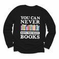 You Can Never Have Too Many Books Reading Lover Outfit Youth Long Sleeve Tee