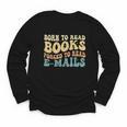 Born To Read Books Forced To Read Emails Reading Books Dad Youth Long Sleeve Tee Born To Read Books Forced To Read Emails Reading Books Dad Youth Long Sleeve Tee
