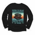 Born To Read Go Work Book Reading Librarian Men Women Youth Long Sleeve Tee