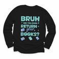 Bruh Did You Even Return Your Books Librarian Library Youth Long Sleeve Tee