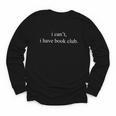 I Can't I Have Book Club Reading Quote Youth Long Sleeve Tee I Can't I Have Book Club Reading Quote Youth Long Sleeve Tee