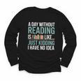 A Day Without Reading Is Like Book Lover Bookworm Men Women Youth Long Sleeve Tee