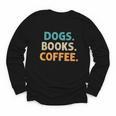 Dogs Books Coffee Book Lover Dogs Coffee Youth Long Sleeve Tee
