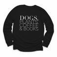 Dogs Plants Coffee Books For Book Lovers Dog Lovers Men Women Youth Long Sleeve Tee