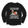 In My Dream World Books Are Free Chocolate Is Healthy Book Youth Long Sleeve Tee