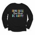 Drink Coffee Read Books Be Happy Caffeine Lover Youth Long Sleeve Tee