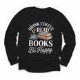 Drink Coffee Read Books Be Happy Vintage Book Reader Readers Youth Long Sleeve Tee Drink Coffee Read Books Be Happy Vintage Book Reader Readers Youth Long Sleeve Tee