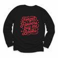 Forget Flowers Buy Me Books Valentine Bookish Book Lover Youth Long Sleeve Tee Forget Flowers Buy Me Books Valentine Bookish Book Lover Youth Long Sleeve Tee