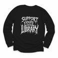 Gothic Support Your Local Library Lovers Book Youth Long Sleeve Tee Gothic Support Your Local Library Lovers Book Youth Long Sleeve Tee