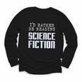 I'd Rather Be Reading Science Fiction Sci Fi Book Reader Youth Long Sleeve Tee I'd Rather Be Reading Science Fiction Sci Fi Book Reader Youth Long Sleeve Tee