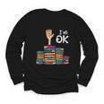 I'm Ok Read Book Reading Librarian Teacher Men Women Youth Long Sleeve Tee