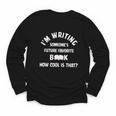 I'm Writing Someone's Future Favorite Book How Cool Is That Youth Long Sleeve Tee