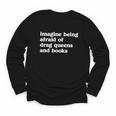 Imagine Being Afraid Of Drag Queens And Books Classic Youth Long Sleeve Tee