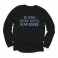 Be Kind Drink Water Read Books Youth Long Sleeve Tee