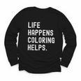 Life Happens Coloring Helps Coloring Book Lover Youth Long Sleeve Tee Life Happens Coloring Helps Coloring Book Lover Youth Long Sleeve Tee