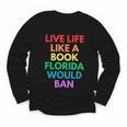 Live Life Like A Book Florida Would Ban Gay Rights LGBTQ Youth Long Sleeve Tee