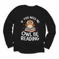 If You Need Me Owl Be Reading Cute Owl Book Youth Long Sleeve Tee