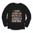 i Have No Shelf Control Book Lovers Book Reading Library Youth Long Sleeve Tee