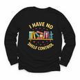 I Have No Shelf Control Librarian Books Reader Library Book Youth Long Sleeve Tee I Have No Shelf Control Librarian Books Reader Library Book Youth Long Sleeve Tee