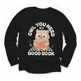 Owl You Need Is A Good Book Teacher Librarian Reading Youth Long Sleeve Tee