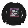 Pretend I'm A Book Character Reader Fan Cosplay Youth Long Sleeve Tee Pretend I'm A Book Character Reader Fan Cosplay Youth Long Sleeve Tee