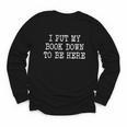 I Put My Book Down To Be Here Youth Long Sleeve Tee