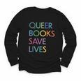 Queer Books Save Lives Read Banned Books LGBTQIA Books Youth Long Sleeve Tee