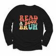 Read A Book Bruh Read Reading Librarian Boys Teen Kids Youth Long Sleeve Tee