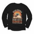 Read Books Drink Coffee Dismantle Systems Of Oppression Youth Long Sleeve Tee Read Books Drink Coffee Dismantle Systems Of Oppression Youth Long Sleeve Tee