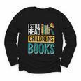I Still Read Childrens Books Bibliophile Reader Youth Long Sleeve Tee