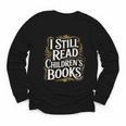I Still Read Childrens Books First Day Of School Kid Reading Youth Long Sleeve Tee I Still Read Childrens Books First Day Of School Kid Reading Youth Long Sleeve Tee