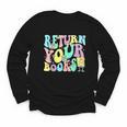 Return Your Books End School Year School Librarian Teacher For Men Women Girls Kids Youth Long Sleeve Tee