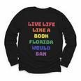 Sarcastic Live Life Like a Book Florida Would Ban Youth Long Sleeve Tee Sarcastic Live Life Like a Book Florida Would Ban Youth Long Sleeve Tee