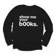 Show Me Your Books Reading Pun Library Youth Long Sleeve Tee